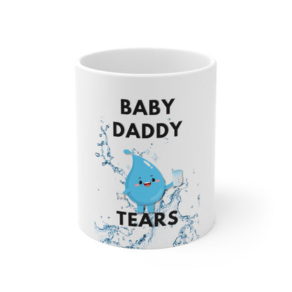 Cup Full Of Baby Daddy Tears Mug 11oz