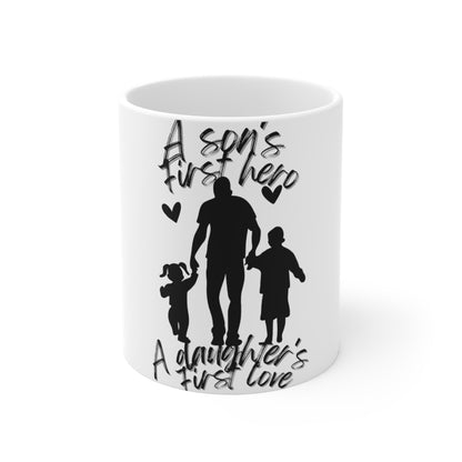 A Son's First Hero, A Daughter's First Love Mug 11oz